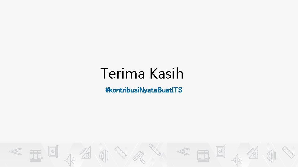 Terima Kasih #kontribusi. Nyata. Buat. ITS Terima Kasih #kontribusi. Nyata. Buat. ITS