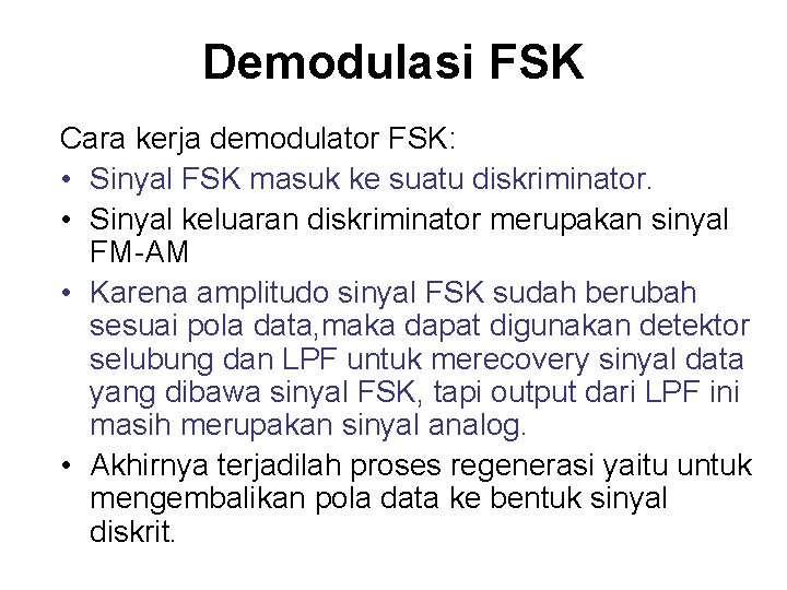 Demodulasi FSK Cara kerja demodulator FSK: • Sinyal FSK masuk ke suatu diskriminator. • Demodulasi FSK Cara kerja demodulator FSK: • Sinyal FSK masuk ke suatu diskriminator. •