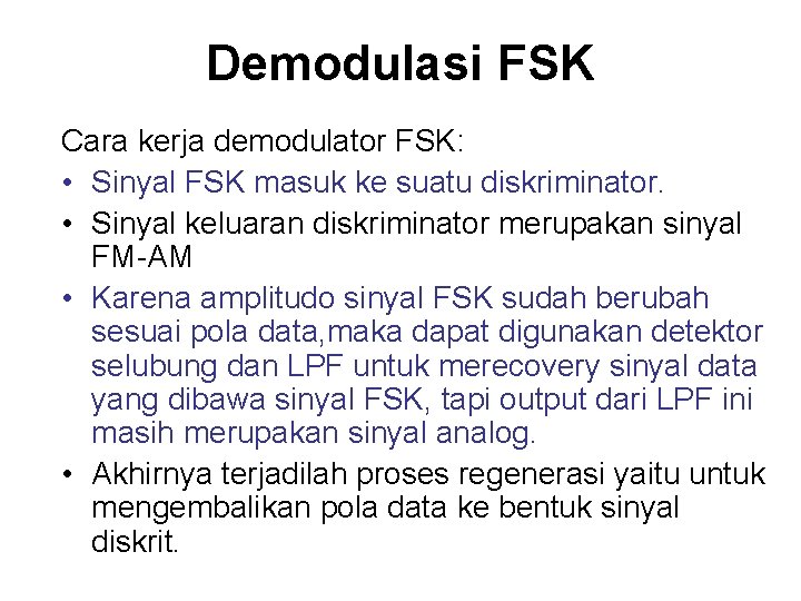 Demodulasi FSK Cara kerja demodulator FSK: • Sinyal FSK masuk ke suatu diskriminator. •