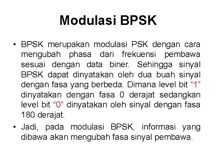 Modulasi BPSK • BPSK merupakan modulasi PSK dengan cara mengubah phasa dari frekuensi pembawa