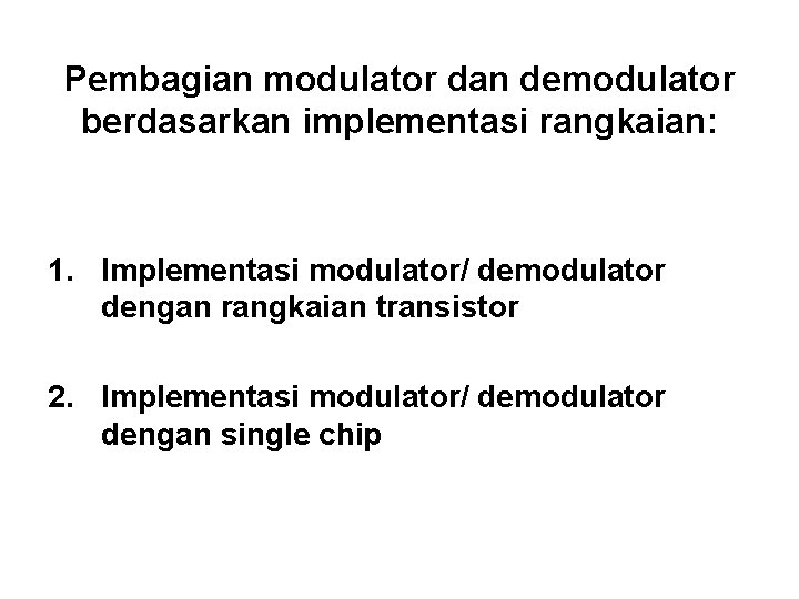 Pembagian modulator dan demodulator berdasarkan implementasi rangkaian: 1. Implementasi modulator/ demodulator dengan rangkaian transistor Pembagian modulator dan demodulator berdasarkan implementasi rangkaian: 1. Implementasi modulator/ demodulator dengan rangkaian transistor