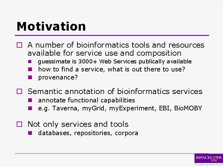 Motivation o A number of bioinformatics tools and resources available for service use and