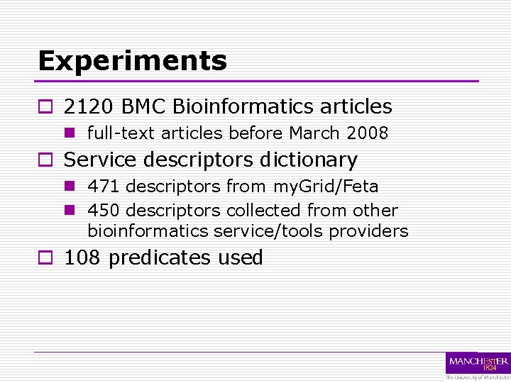 Experiments o 2120 BMC Bioinformatics articles n full-text articles before March 2008 o Service