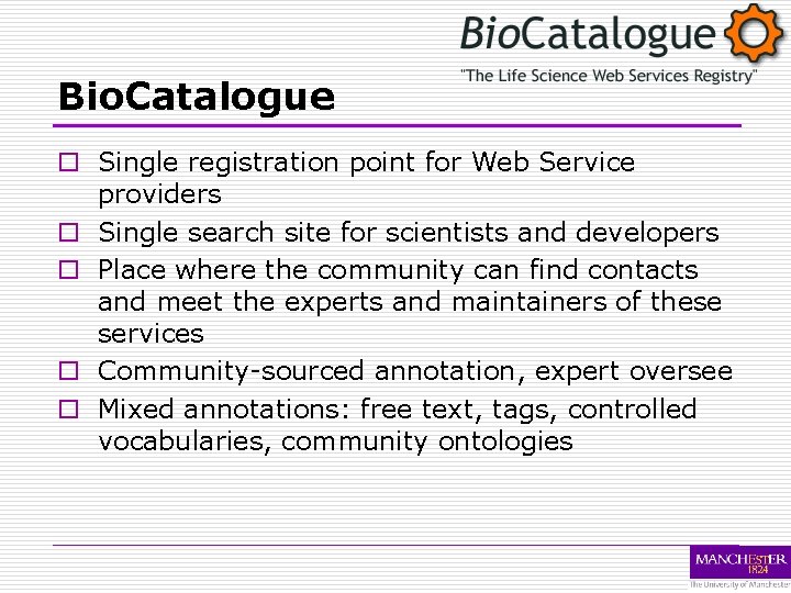 Bio. Catalogue o Single registration point for Web Service providers o Single search site