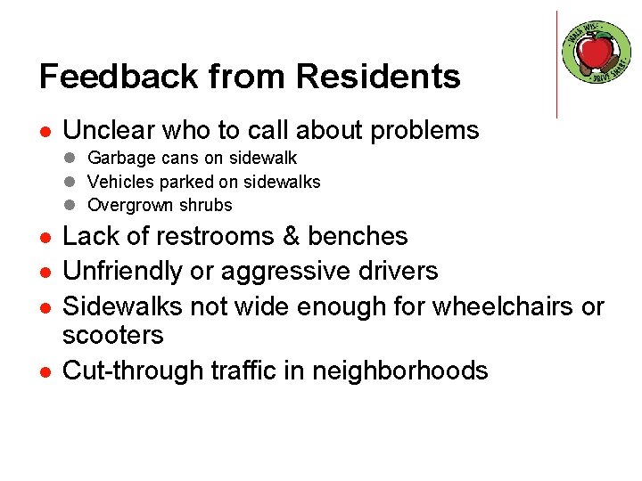 Feedback from Residents l Unclear who to call about problems l Garbage cans on