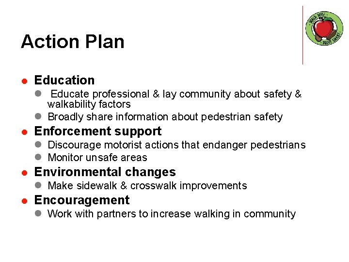 Action Plan l Education l Educate professional & lay community about safety & walkability