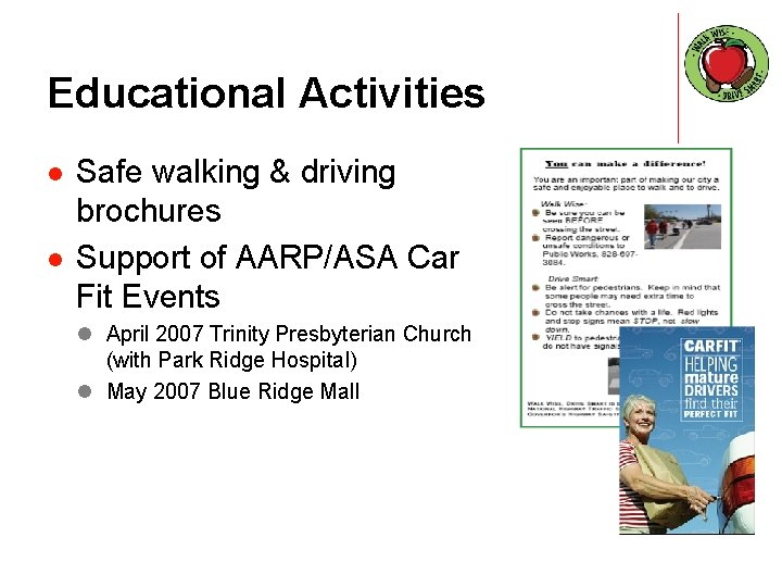 Educational Activities l l Safe walking & driving brochures Support of AARP/ASA Car Fit