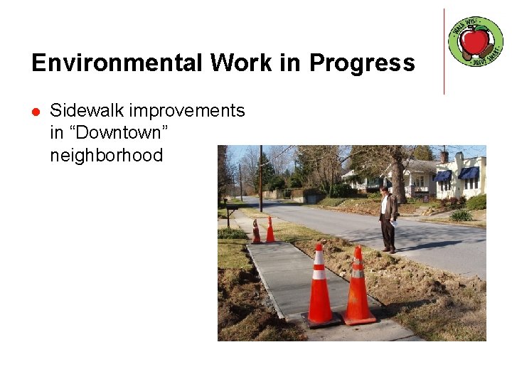 Environmental Work in Progress l Sidewalk improvements in “Downtown” neighborhood 