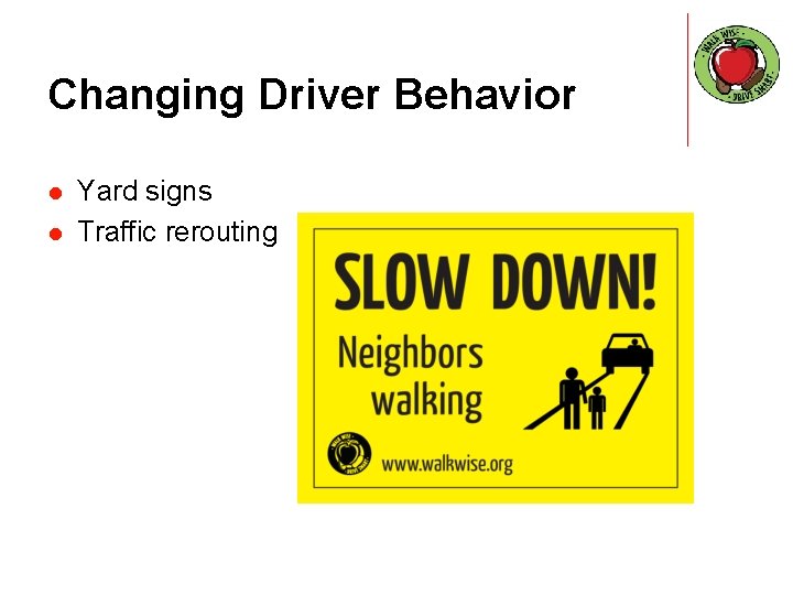 Changing Driver Behavior l l Yard signs Traffic rerouting 