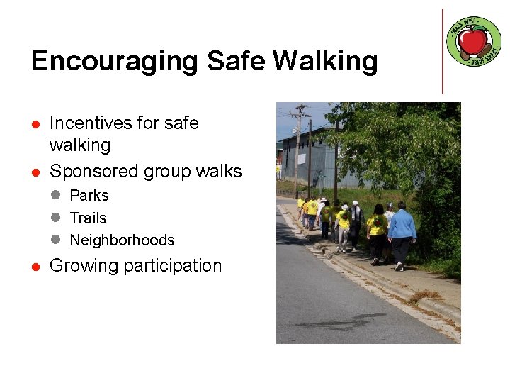 Encouraging Safe Walking l l Incentives for safe walking Sponsored group walks l Parks