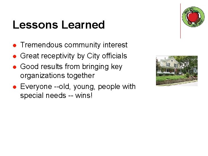 Lessons Learned l l Tremendous community interest Great receptivity by City officials Good results