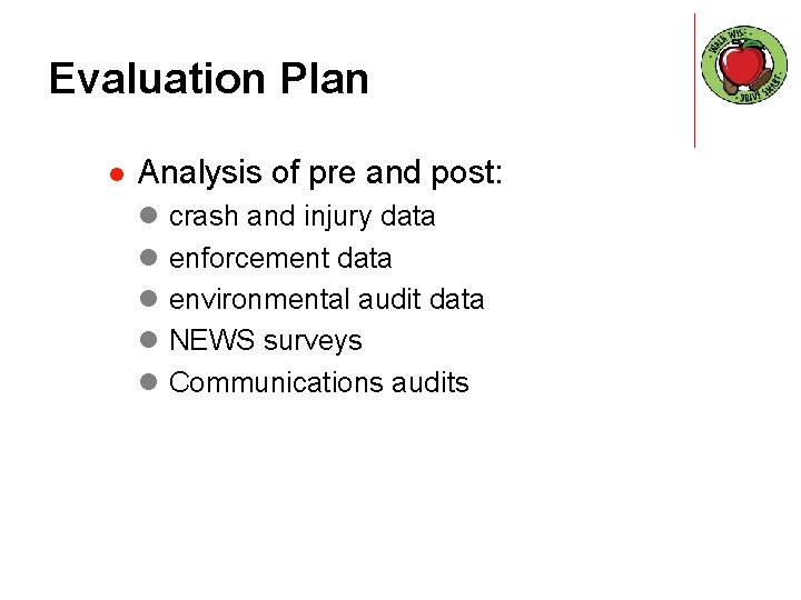 Evaluation Plan l Analysis of pre and post: l crash and injury data l