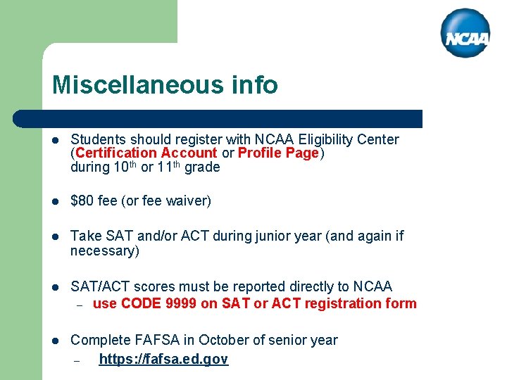 Miscellaneous info l Students should register with NCAA Eligibility Center (Certification Account or Profile