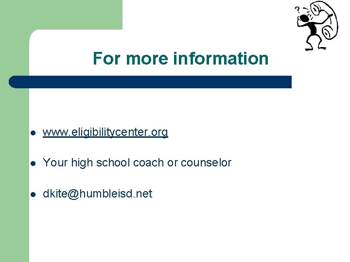 For more information l www. eligibilitycenter. org l Your high school coach or counselor