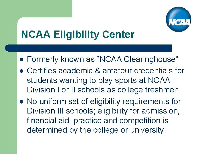 NCAA Eligibility Center l l l Formerly known as “NCAA Clearinghouse” Certifies academic &