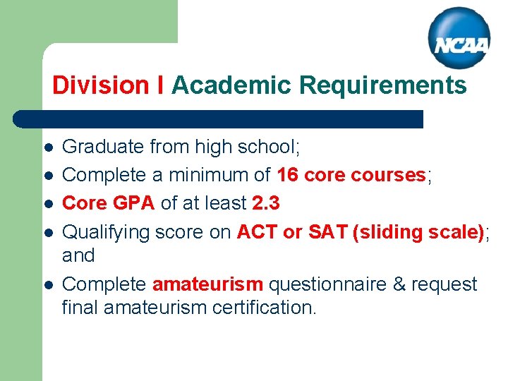 Division I Academic Requirements l l l Graduate from high school; Complete a minimum