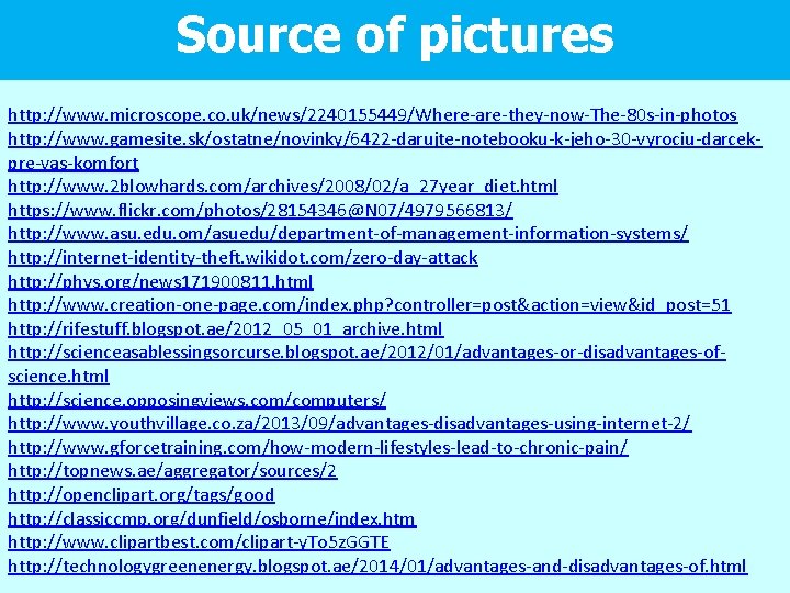Source of pictures http: //www. microscope. co. uk/news/2240155449/Where-are-they-now-The-80 s-in-photos http: //www. gamesite. sk/ostatne/novinky/6422 -darujte-notebooku-k-jeho-30