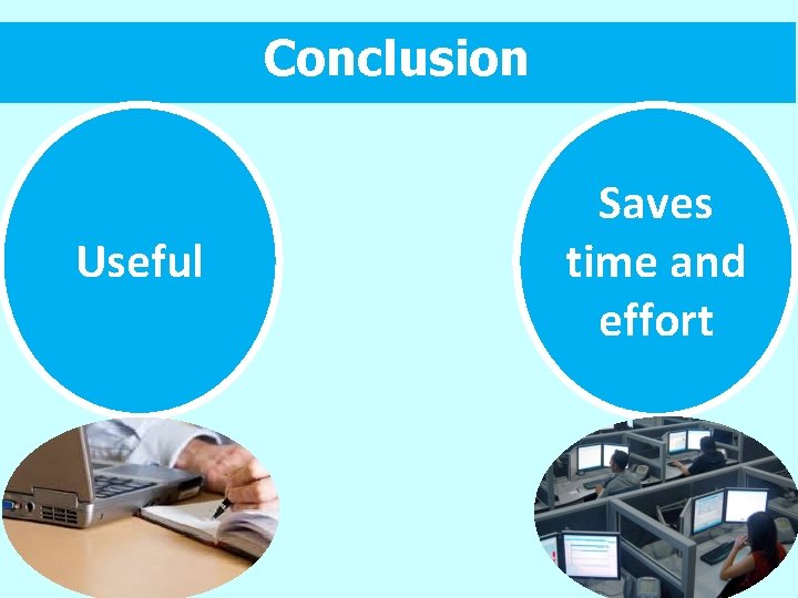 Conclusion Useful Saves time and effort 