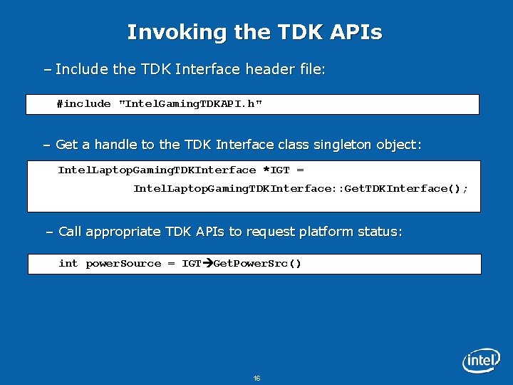 Invoking the TDK APIs – Include the TDK Interface header file: #include "Intel. Gaming.