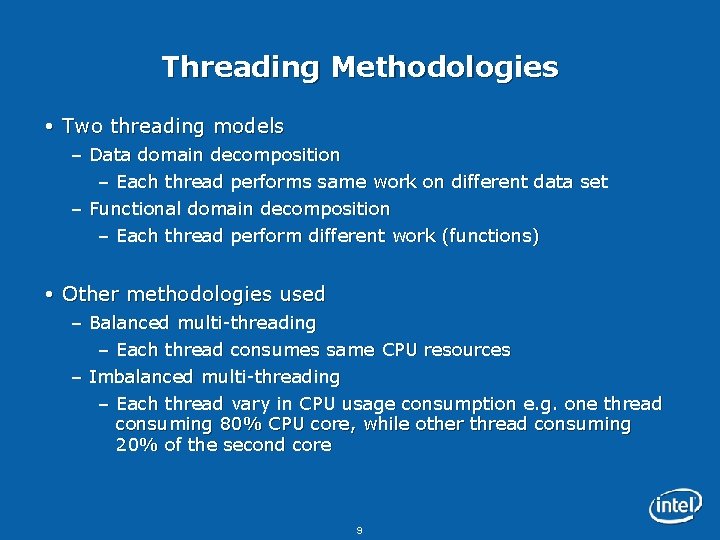 Threading Methodologies Two threading models – Data domain decomposition – Each thread performs same