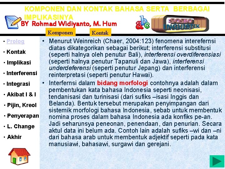 KOMPONEN DAN KONTAK BAHASA SERTA BERBAGAI IMPLIKASINYA BY Rohmad Widiyanto, M. Hum Komponen •