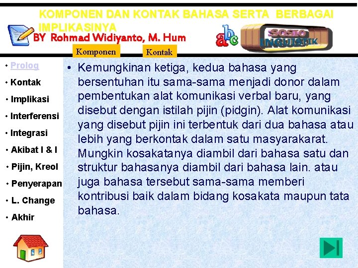 KOMPONEN DAN KONTAK BAHASA SERTA BERBAGAI IMPLIKASINYA BY Rohmad Widiyanto, M. Hum Komponen •