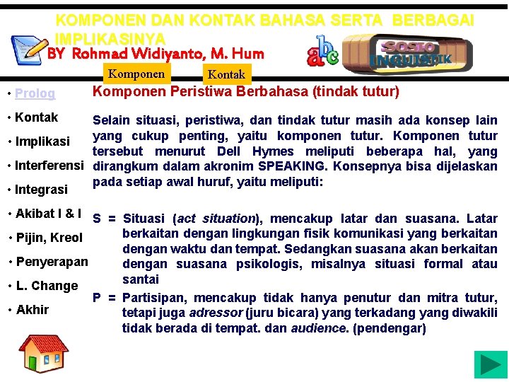 KOMPONEN DAN KONTAK BAHASA SERTA BERBAGAI IMPLIKASINYA BY Rohmad Widiyanto, M. Hum Komponen •