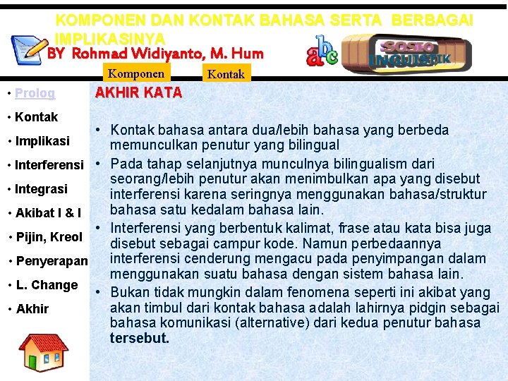 KOMPONEN DAN KONTAK BAHASA SERTA BERBAGAI IMPLIKASINYA BY Rohmad Widiyanto, M. Hum Komponen •