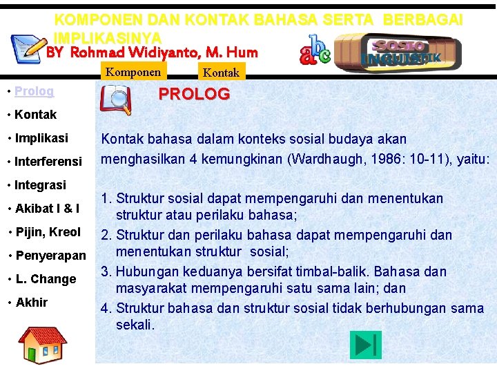 KOMPONEN DAN KONTAK BAHASA SERTA BERBAGAI IMPLIKASINYA BY Rohmad Widiyanto, M. Hum Komponen •