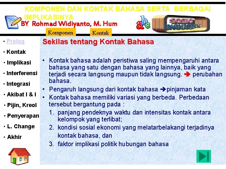 KOMPONEN DAN KONTAK BAHASA SERTA BERBAGAI IMPLIKASINYA BY Rohmad Widiyanto, M. Hum Komponen •