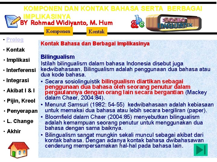 KOMPONEN DAN KONTAK BAHASA SERTA BERBAGAI IMPLIKASINYA BY Rohmad Widiyanto, M. Hum Komponen •