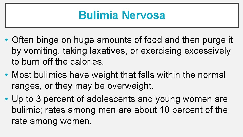 Bulimia Nervosa • Often binge on huge amounts of food and then purge it