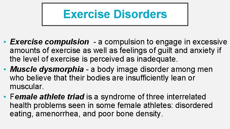 Exercise Disorders • Exercise compulsion - a compulsion to engage in excessive amounts of