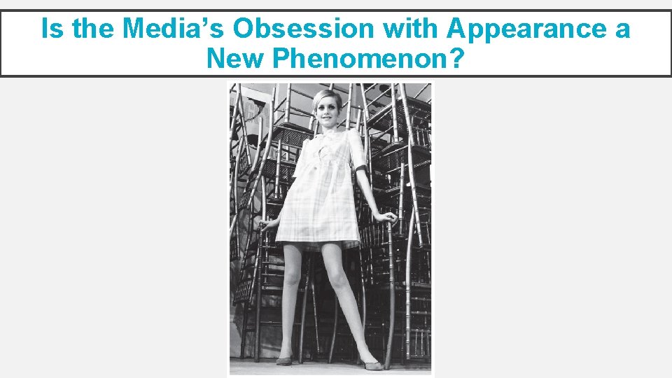 Is the Media’s Obsession with Appearance a New Phenomenon? 