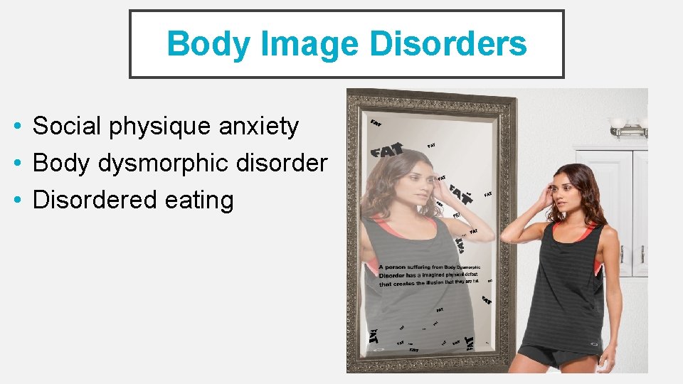 Body Image Disorders • Social physique anxiety • Body dysmorphic disorder • Disordered eating