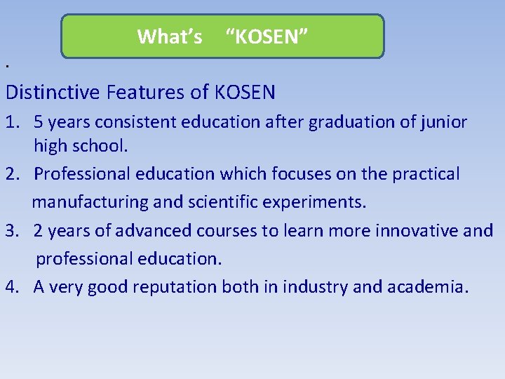 . What’s　“KOSEN” Distinctive Features of KOSEN 　 1. 5 years consistent education after graduation
