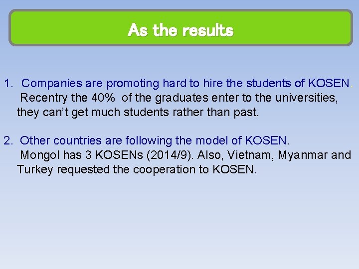 As the results 1. Companies are promoting hard to hire the students of KOSEN.