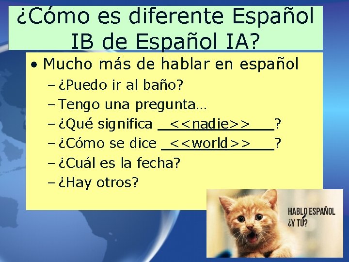 ¿Cómo es diferente Español IB de Español IA? • Mucho más de hablar en