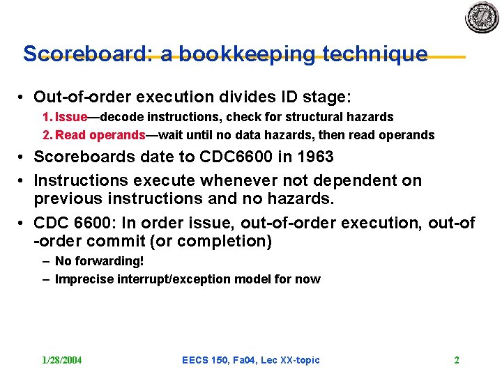 Scoreboard: a bookkeeping technique • Out-of-order execution divides ID stage: 1. Issue—decode instructions, check