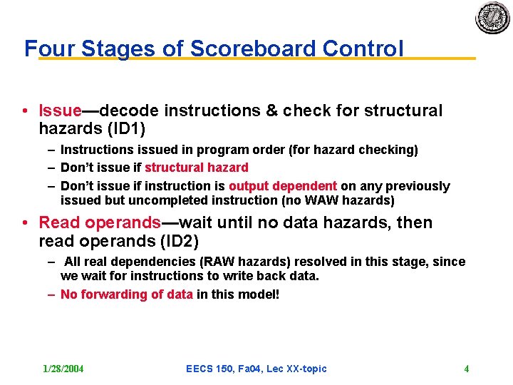 Four Stages of Scoreboard Control • Issue—decode instructions & check for structural hazards (ID