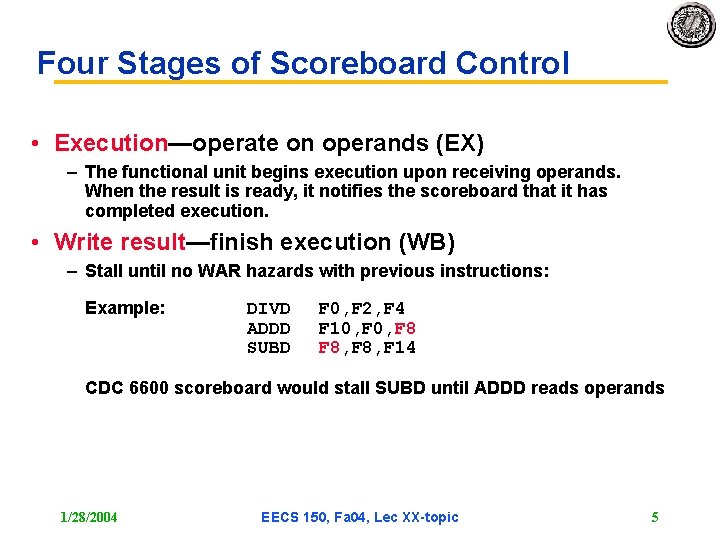 Four Stages of Scoreboard Control • Execution—operate on operands (EX) – The functional unit