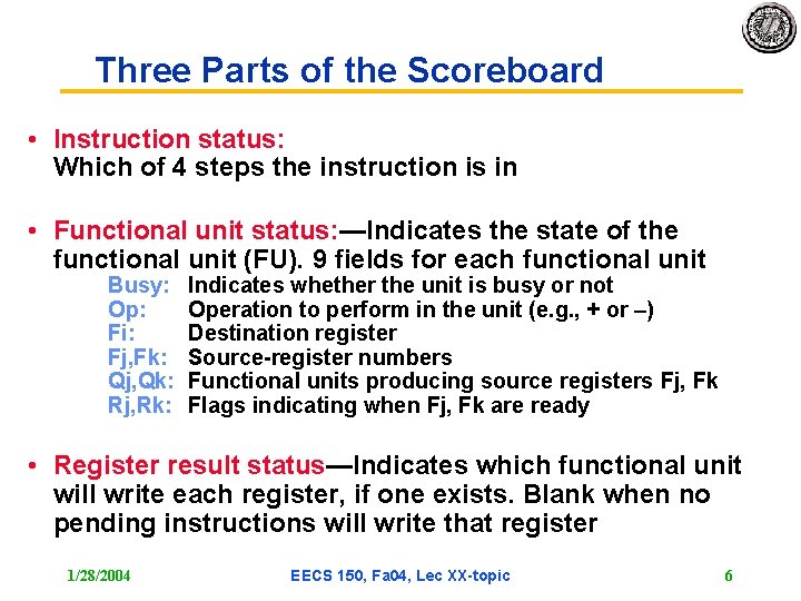 Three Parts of the Scoreboard • Instruction status: Which of 4 steps the instruction