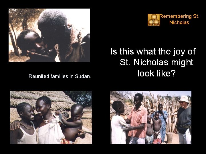 Remembering St. Nicholas Reunited families in Sudan. Is this what the joy of St.