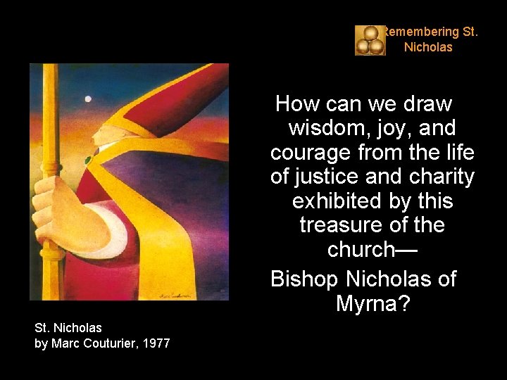 Remembering St. Nicholas How can we draw wisdom, joy, and courage from the life