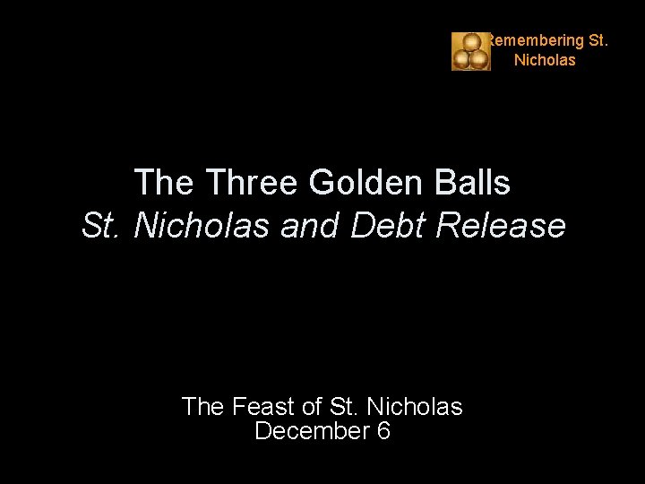 Remembering St. Nicholas The Three Golden Balls St. Nicholas and Debt Release The Feast