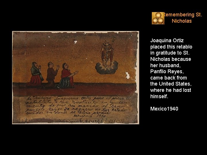 Remembering St. Nicholas Joaquina Ortiz placed this retablo in gratitude to St. Nicholas because