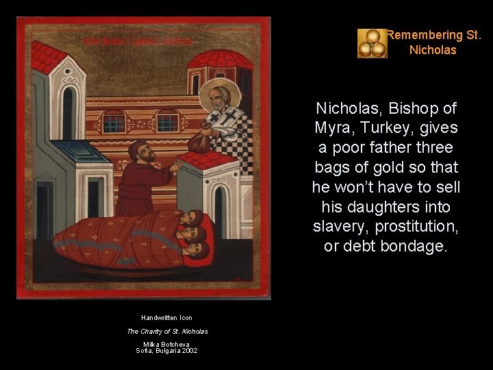 Remembering St. Nicholas, Bishop of Myra, Turkey, gives a poor father three bags of