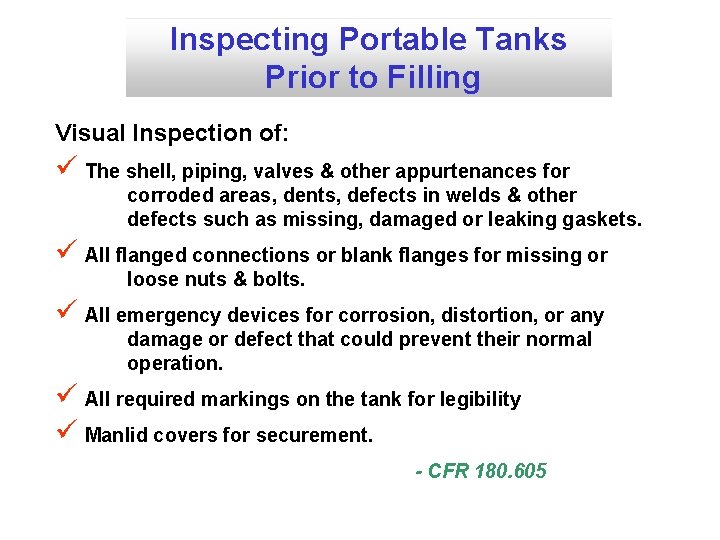 Inspecting Portable Tanks Prior to Filling Visual Inspection of: ü The shell, piping, valves