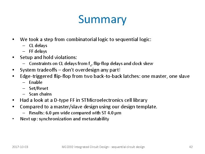 Summary • We took a step from combinatorial logic to sequential logic: – CL