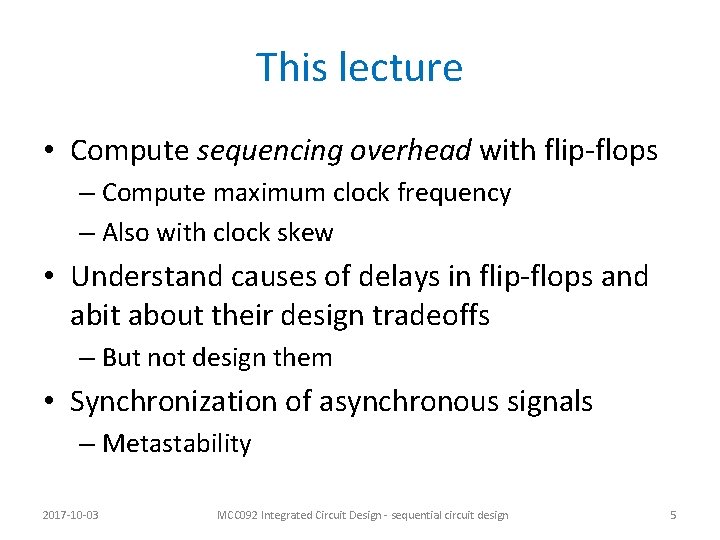 This lecture • Compute sequencing overhead with flip-flops – Compute maximum clock frequency –